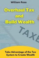 Overhaul Tax and Build Wealth