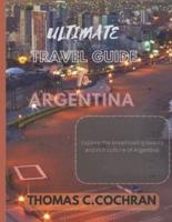 Ultimate Travel Guide To Argentina