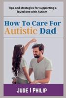 How To Care For Autistic Dad