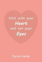 Visit With Your Heart and Not Your Eyes