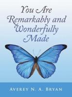 You Are Remarkably and Wonderfully Made