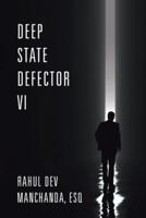 Deep State Defector VI