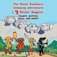The Mount Rushmore Camping Adventures of the 4 Weiner Doggies - Peanut, Butter, Jelly, and Honey