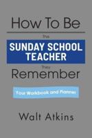 How To Be The SUNDAY SCHOOL TEACHER They Remember