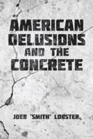 American Delusions and the Concrete