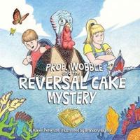 Prof. Wobble and the Reversal Cake Mystery