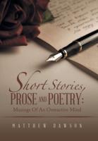 Short Stories, Prose and Poetry: Musings Of An Overactive Mind