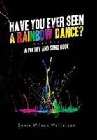 HAVE YOU EVER SEEN A RAINBOW DANCE?
