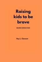 Raising Kids to Be Brave