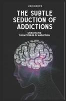 The Subtle Seduction Of Addiction