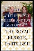 What If Prince William and Kate Met Oprah? The Royal Riposte Parts I & II