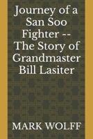 Journey of a San Soo Fighter -- The Story of Grandmaster Bill Lasiter