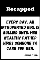 Every Day, An Introverted Girl Is Bullied Until Her Wealthy Father Hires Someone To Care For Her.