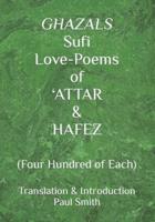 GHAZALS Sufi Love-Poems of 'ATTAR & HAFEZ