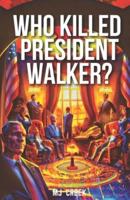 Who Killed President Walker?