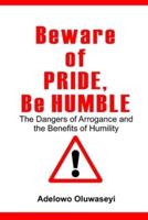 Beware of Pride, Be Humble