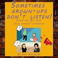Sometimes Grown-Ups Don't Listen!