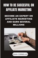 How to Be Successful on Affiliate Marketing