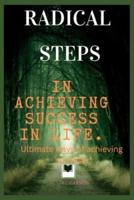 Radical Steps in Achieving Success in Life.