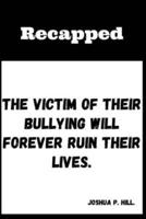 The Victim of Their Bullying Will Forever Ruin Their Lives.