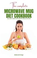 The Complete Microwave Mug Diet Cookbook