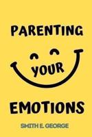 Parenting Your Emotions