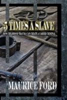5 Times a Slave
