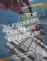 The Unspoken Dialogues - Eugenicide.