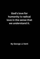 God's Love for Humanity Is Radical Love in the Sense That We Understand It.