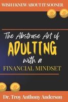 The Abstruse Art of Adulting With a Financial Mindset
