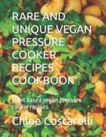 Rare and Unique Vegan Pressure Cooker Recipes Cookbook