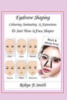 Eyebrow Shaping, Laminating & Extensions To Suit Nose & Face Shapes