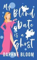 My Blind Date Is a Ghost