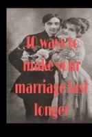 10 Ways to Make Your Marriage Last Longer