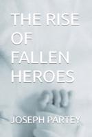 The Rise of Fallen Heroes