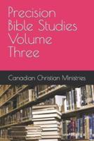 Precision Bible Studies Volume Three