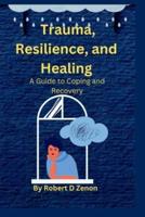 Trauma, Resilience, and Healing