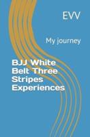 BJJ White Belt Three Stripes Experiences