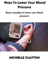 Ways to Lower Your Blood Pressure