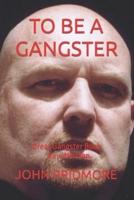 To Be a Gangster