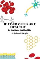 If Your Cells Are Healthy