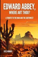 Edward Abbey, Where Art Thou?