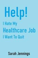 Help! I Hate My Healthcare Job