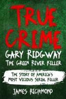 True Crime - Gary Ridgway The Green River Killer