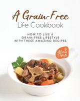 A Grain-Free Life Cookbook