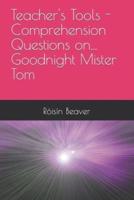 Teacher's Tools - Comprehension Questions On... Goodnight Mister Tom