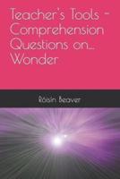 Teacher's Tools - Comprehension Questions On... Wonder