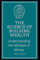 The Science of Building Wealth