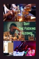 Quit The Fucking Alcohol