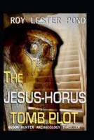 The JESUS-HORUS Tomb Plot
